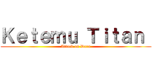 Ｋｅｔｅｍｕ Ｔｉｔａｎ  (Attack on Daru)