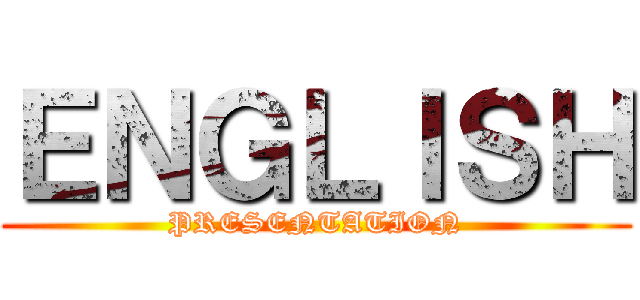 ＥＮＧＬＩＳＨ (PRESENTATION)