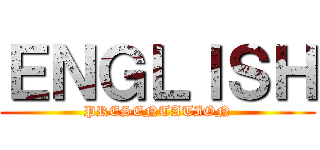 ＥＮＧＬＩＳＨ (PRESENTATION)