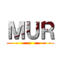 ＭＵＲ ()