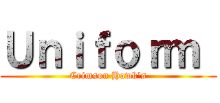 Ｕｎｉｆｏｒｍ  (Crimson Hawk's)