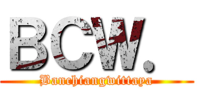 ＢＣＷ． (Banchiangwittaya)
