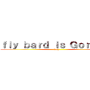 ｆｌｙ ｂａｒｄ ｉｓ Ｇｏｒｒｉｒａ (kong)