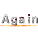 Ａｇａｉｎ (attack on titan)