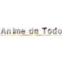 Ａｎｉｍｅ ｄｅ Ｔｏｄｏ ()