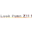Ｌｏｏｋ Ｐｕｅｎ Ｚｉｉ Ｐｕｅｎ (Look Puen Zii Puen)
