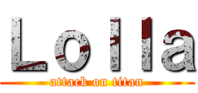 Ｌｏｌｌａ (attack on titan)