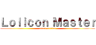 Ｌｏｌｉｃｏｎ Ｍａｓｔｅｒ (attack on titan)