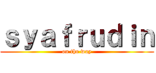 ｓｙａｆｒｕｄｉｎ (on the way)