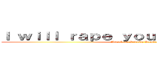 Ｉ ｗｉｌｌ ｒａｐｅ ｙｏｕ ｔｏｎｉｇｈｔ！！！ (Attack on Kodoku Yami!)