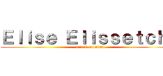 Ｅｌｉｓｅ Ｅｌｉｓｓｅｔｃｈｅ (attack on titan)