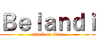 Ｂｅｌａｎｄｉ (attack on titan)