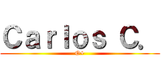 Ｃａｒｌｏｓ Ｃ． (O+)