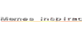 Ｍｅｍｅｓ ｉｎｓｐｉｒａｄｏｓ ｐｏｒ Ｄｉｏｓ ２．０ (Mid)