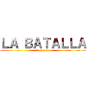 ＬＡ ＢＡＴＡＬＬＡ (La batalla)