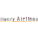 Ｈｅｎｒｙ Ａｉｒｌｉｎｅｓ (How are you alive)