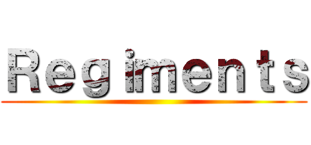 Ｒｅｇｉｍｅｎｔｓ ()