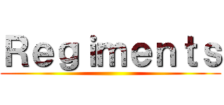 Ｒｅｇｉｍｅｎｔｓ ()