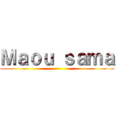 Ｍａｏｕ ｓａｍａ ()