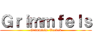 Ｇｒｉｍｍｆｅｌｓ (Grimmfels  Vardek)