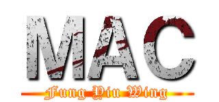 ＭＡＣ (Fung Yiu Wing)