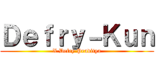 Ｄｅｆｒｙ－Ｋｕｎ (X Defry Praditya)