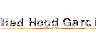 Ｒｅｄ Ｈｏｏｄ Ｇａｒｃｉａ (attack on shar)