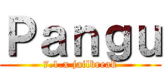 Ｐａｎｇｕ (7.1.x jailbreak)