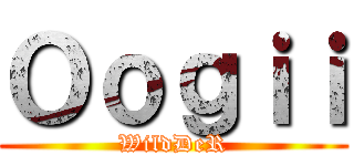 Ｏｏｇｉｉ (WildDeR)