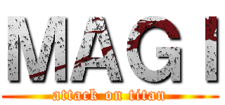 ＭＡＧＩ (attack on titan)