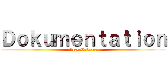 Ｄｏｋｕｍｅｎｔａｔｉｏｎ (Alex Palberg)
