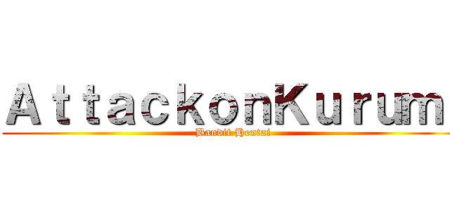ＡｔｔａｃｋｏｎＫｕｒｕｍｉ (Bandit Hentai)
