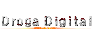 Ｄｒｏｇａ Ｄｉｇｉｔａｌ (Attack on Hoodman)