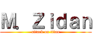 Ｍ．Ｚｉｄａｎ (attack on titan)