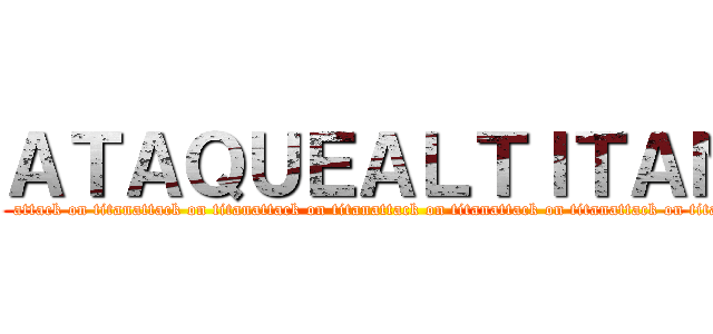 ＡＴＡＱＵＥＡＬＴＩＴＡＮ (attack on titanattack on titanattack on titanattack on titanattack on titanattack on titan)