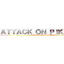 ＡＴＴＡＣＫ ＯＮ ＰＩＫＡＣＨＵ (peik da E byungshin dul AAA)