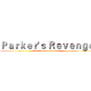 Ｐａｒｋｅｒ'ｓ Ｒｅｖｅｎｇｅ (FREE music will be back)