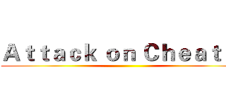 Ａｔｔａｃｋ ｏｎ Ｃｈｅａｔｅｒ ()