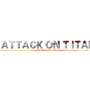 ＡＴＴＡＣＫ ＯＮ ＴＩＴＡＮ (HELLO BITCH)