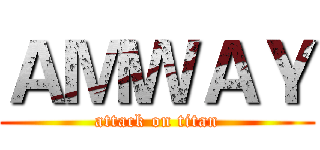 ＡＭＷＡＹ (attack on titan)