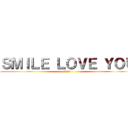 ＳＭＩＬＥ ＬＯＶＥ ＹＯＵ (無所不在)