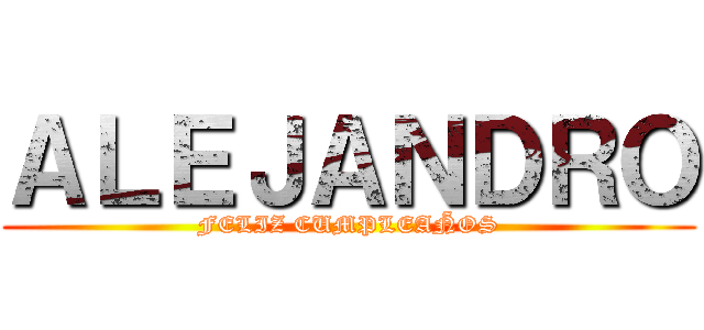 ＡＬＥＪＡＮＤＲＯ (FELIZ CUMPLEAÑOS)
