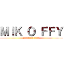 ＭＩＫ Ｏ ＦＦＹ (himan no onna)