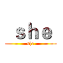  ｓｈｅ  (  she  )
