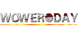 ＷＯＷＥＲ●ＤＡＹ ()
