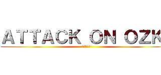 ＡＴＴＡＣＫ ＯＮ ＯＺＫＩ (進撃の巨人)