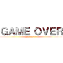 ＧＡＭＥ ＯＶＥＲ (game oover)