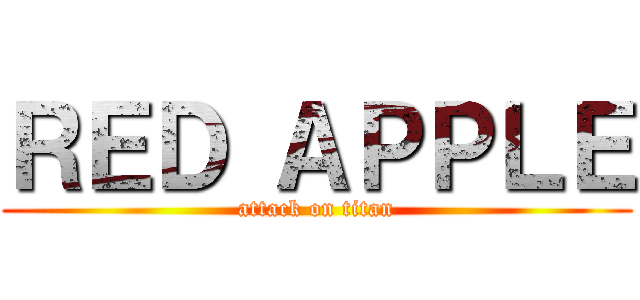 ＲＥＤ ＡＰＰＬＥ (attack on titan)