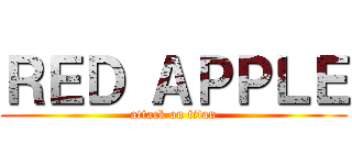 ＲＥＤ ＡＰＰＬＥ (attack on titan)