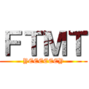 ＦＴＭＴ (YEEEEEEY)